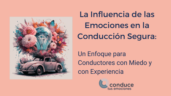 La influencia de las emociones en la conducción segura: Un enfoque para conductores con miedo y con experiencia.